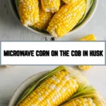 Microwave Corn on the Cob in Husk 10 Pinterest Hidden Image